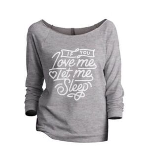 NWT Long sleeve Shirt IF YOU LOVE ME LET ME SLEEP Size Small